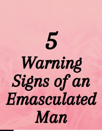 Warning Signs of an Emasculated Man