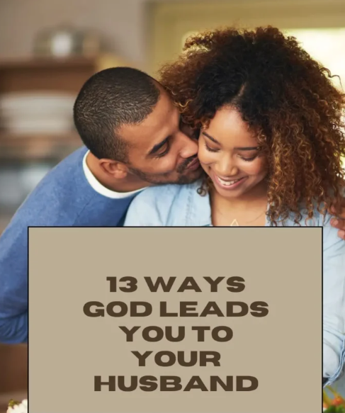 13 Ways God Leads You To Your Husband