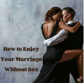 How to Enjoy Your Marriage Without Sex